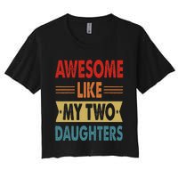 Awesome Like My Two Daughters Fathers Day Funny Family Humor Women's Crop Top Tee