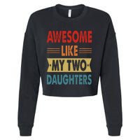 Awesome Like My Two Daughters Fathers Day Funny Family Humor Cropped Pullover Crew