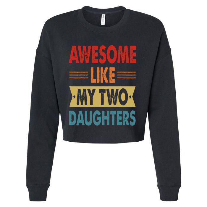 Awesome Like My Two Daughters Fathers Day Funny Family Humor Cropped Pullover Crew