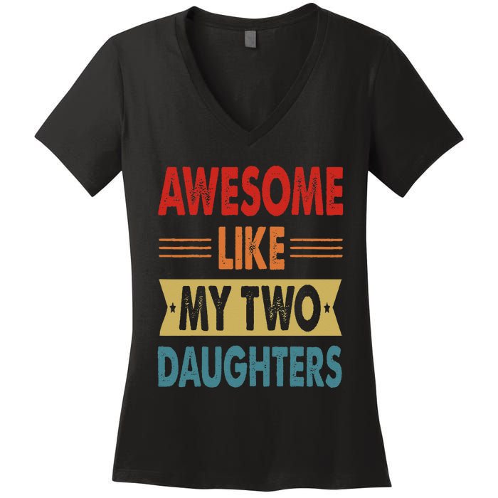 Awesome Like My Two Daughters Fathers Day Funny Family Humor Women's V-Neck T-Shirt