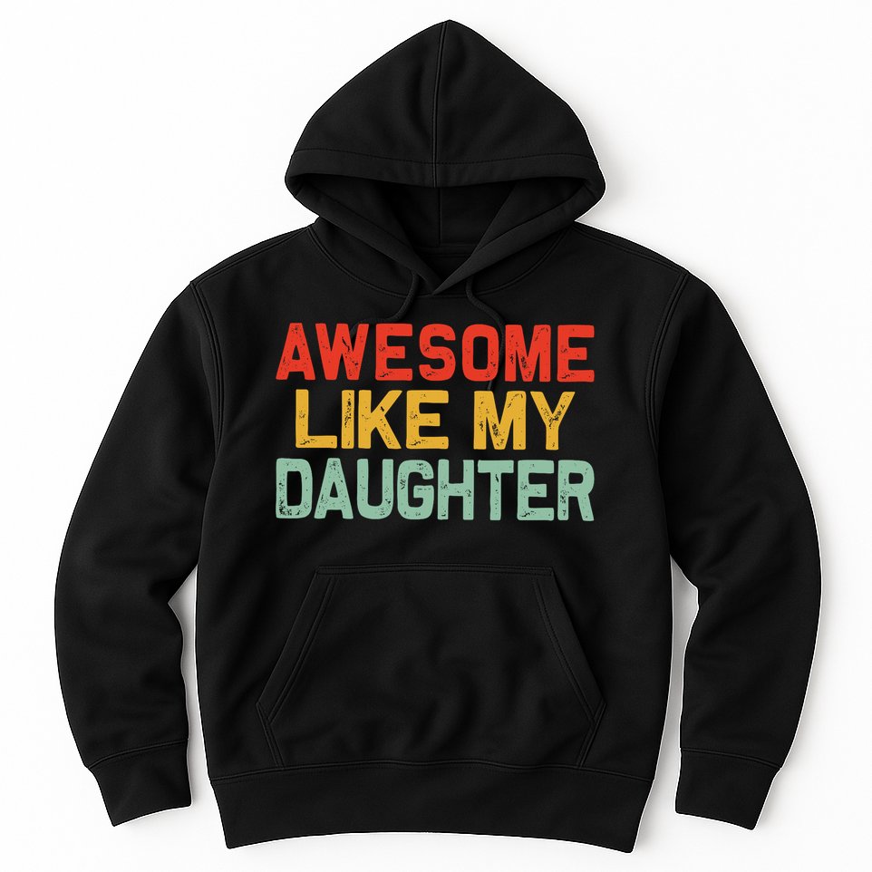 Awesome Like My Daughter Funny Fathers Day Dad  Hoodie