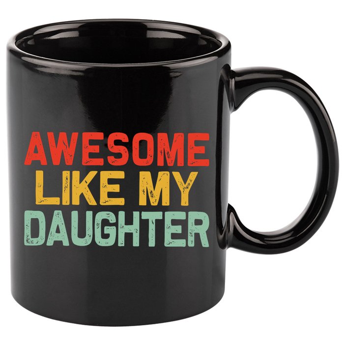 Awesome Like My Daughter Funny Fathers Day Dad  11oz C Handle Ceramic Mug