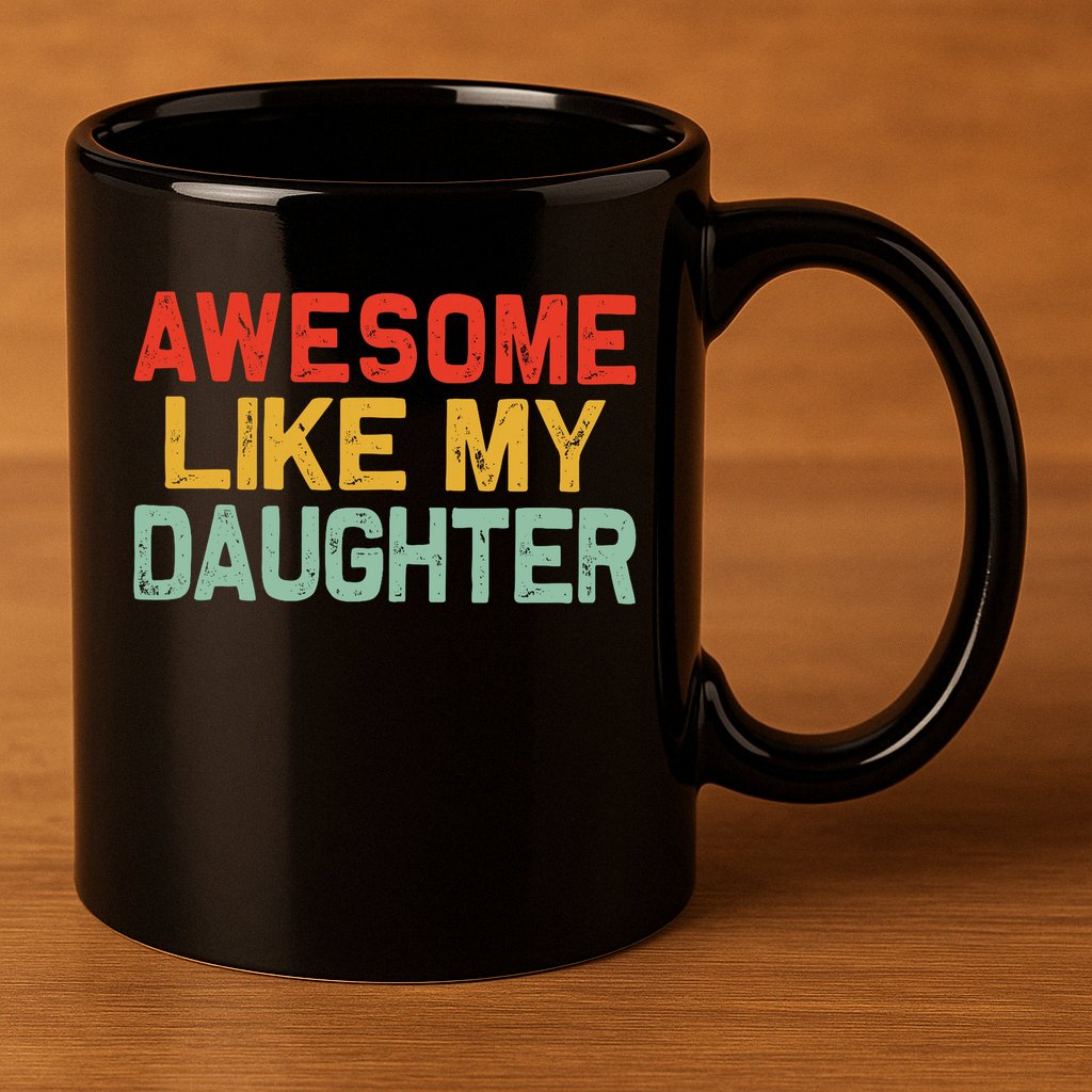 Awesome Like My Daughter Funny Fathers Day Dad  11oz C Handle Ceramic Mug