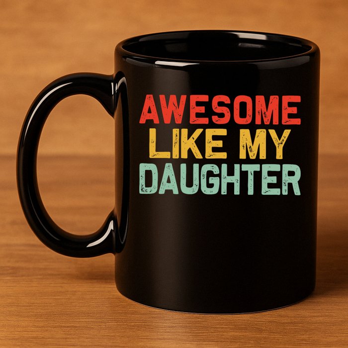 Awesome Like My Daughter Funny Fathers Day Dad  11oz C Handle Ceramic Mug