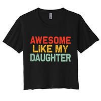 Awesome Like My Daughter Funny Fathers Day Dad  Women's Crop Top Tee