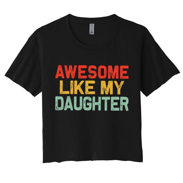 Awesome Like My Daughter Funny Fathers Day Dad  Women's Crop Top Tee