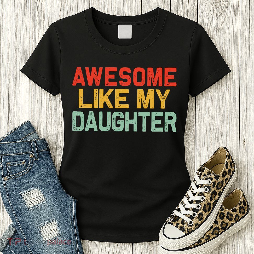 Awesome Like My Daughter Funny Fathers Day Dad  Womens T-Shirt