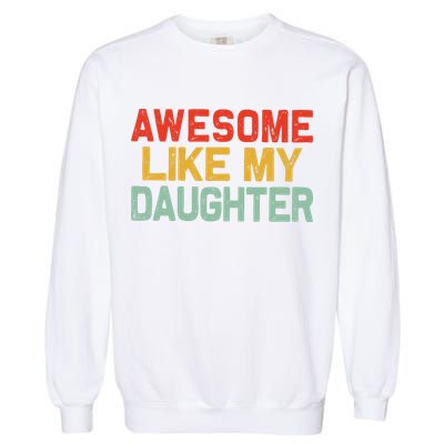 Awesome Like My Daughter Funny Fathers Day Dad  Garment-Dyed Sweatshirt