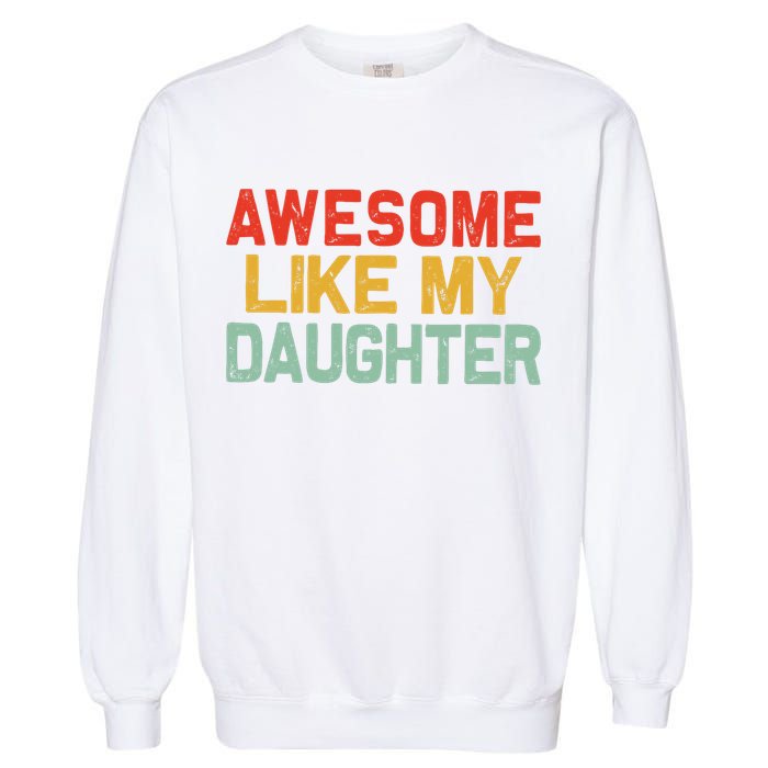 Awesome Like My Daughter Funny Fathers Day Dad  Garment-Dyed Sweatshirt