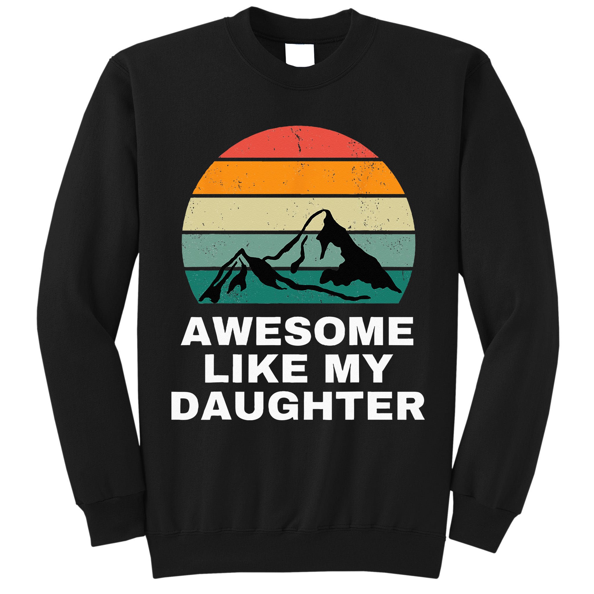 Awesome Like My Daughter Gift Funny Father's Day Tall Sweatshirt