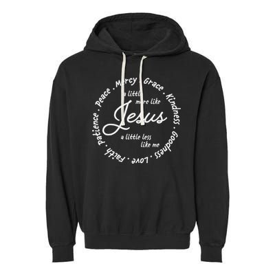 A Little More Like Jesus A Little Less Like Me Garment-Dyed Fleece Hoodie