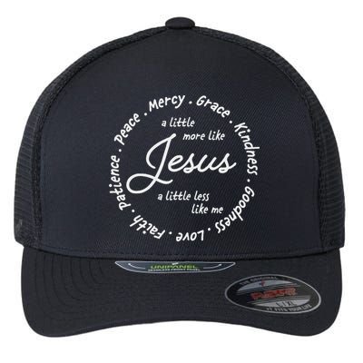 A Little More Like Jesus A Little Less Like Me Flexfit Unipanel Trucker Cap