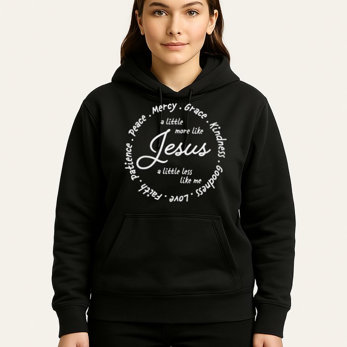 A Little More Like Jesus A Little Less Like Me Hoodie