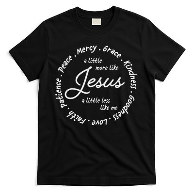 A Little More Like Jesus A Little Less Like Me T-Shirt
