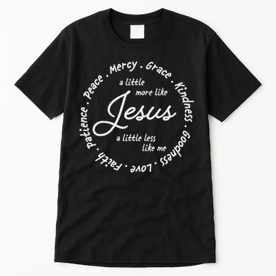 A Little More Like Jesus A Little Less Like Me Tall T-Shirt