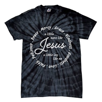 A Little More Like Jesus A Little Less Like Me Tie-Dye T-Shirt