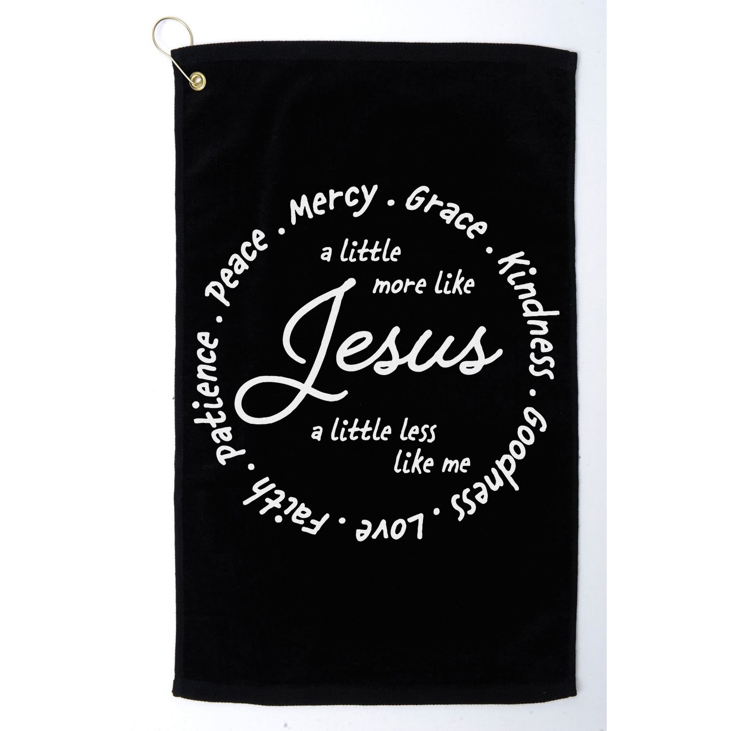 A Little More Like Jesus A Little Less Like Me Golf Towel