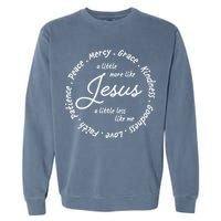 A Little More Like Jesus A Little Less Like Me Garment-Dyed Sweatshirt