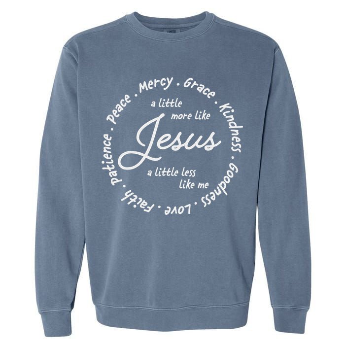 A Little More Like Jesus A Little Less Like Me Garment-Dyed Sweatshirt