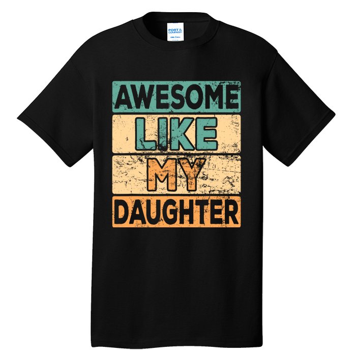 Awesome Like My Daughter Parents' Day Tall T-Shirt