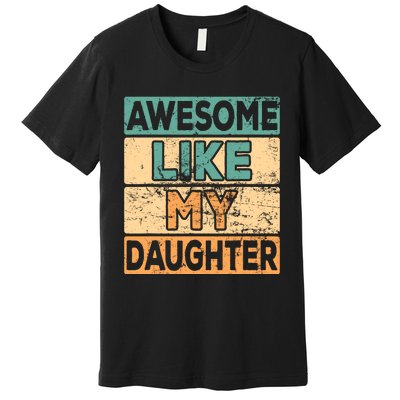 Awesome Like My Daughter Parents' Day Premium T-Shirt