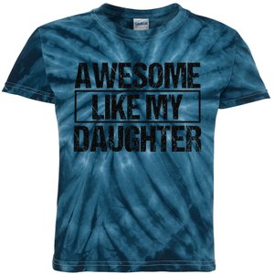 Awesome Like My Daughter Funny Daughter ParentS Day Kids Tie-Dye T-Shirt