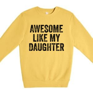 Awesome Like My Daughter Gifts Men Funny Fathers Day Dad Premium Crewneck Sweatshirt