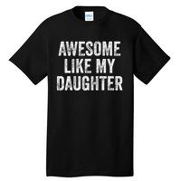 Awesome Like My Daughter Gifts Men Funny Fathers Day Dad Tall T-Shirt