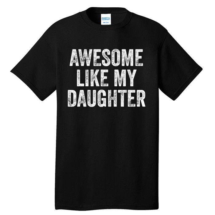 Awesome Like My Daughter Gifts Men Funny Fathers Day Dad Tall T-Shirt