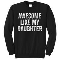 Awesome Like My Daughter Gifts Men Funny Fathers Day Dad Tall Sweatshirt