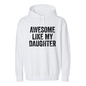 Awesome Like My Daughter Gifts Men Funny Fathers Day Dad Garment-Dyed Fleece Hoodie