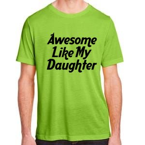 Awesome Like My Daughter Lovely Graphic Design Adult ChromaSoft Performance T-Shirt