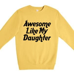 Awesome Like My Daughter Lovely Graphic Design Premium Crewneck Sweatshirt