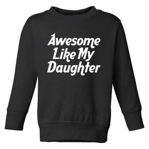 Awesome Like My Daughter Lovely Graphic Design Toddler Sweatshirt