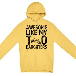 Awesome Like My Two Daughters For Dad Fathers Day Daughter Premium Pullover Hoodie