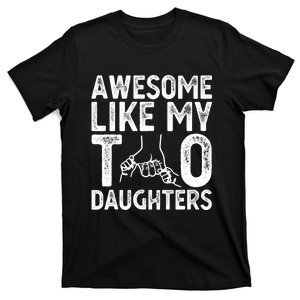 Awesome Like My Two Daughters For Dad Fathers Day Daughter T-Shirt