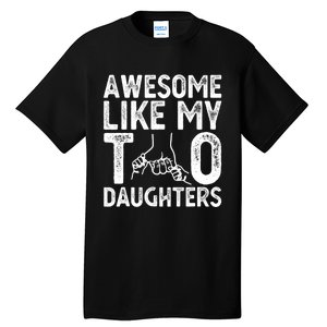 Awesome Like My Two Daughters For Dad Fathers Day Daughter Tall T-Shirt