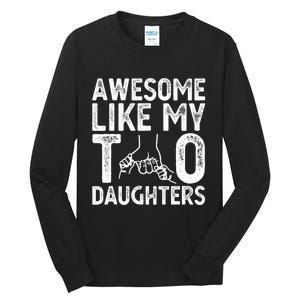 Awesome Like My Two Daughters For Dad Fathers Day Daughter Tall Long Sleeve T-Shirt