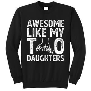 Awesome Like My Two Daughters For Dad Fathers Day Daughter Tall Sweatshirt