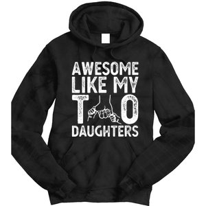 Awesome Like My Two Daughters For Dad Fathers Day Daughter Tie Dye Hoodie