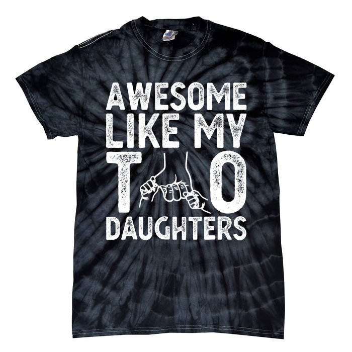 Awesome Like My Two Daughters For Dad Fathers Day Daughter Tie-Dye T-Shirt