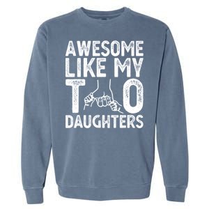 Awesome Like My Two Daughters For Dad Fathers Day Daughter Garment-Dyed Sweatshirt