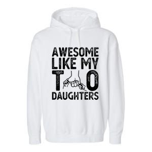 Awesome Like My Two Daughters For Dad Fathers Day Daughter Garment-Dyed Fleece Hoodie