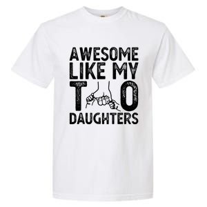 Awesome Like My Two Daughters For Dad Fathers Day Daughter Garment-Dyed Heavyweight T-Shirt