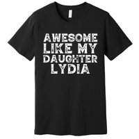 Awesome Like My Daughter Lydia Dad Mom Fathers Mothers Day Premium T-Shirt