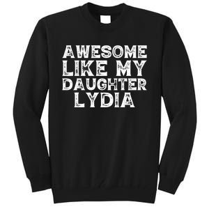 Awesome Like My Daughter Lydia Dad Mom Fathers Mothers Day Tall Sweatshirt