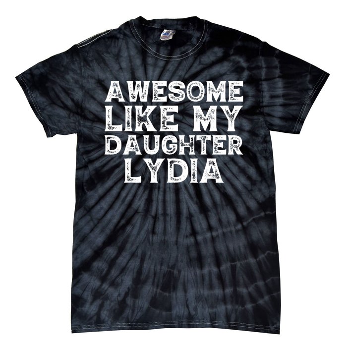 Awesome Like My Daughter Lydia Dad Mom Fathers Mothers Day Tie-Dye T-Shirt