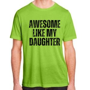 Awesome Like My Daughter Man Funny Fathers Day Family Lovers Adult ChromaSoft Performance T-Shirt