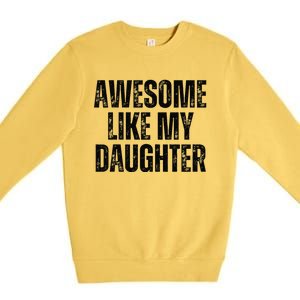 Awesome Like My Daughter Man Funny Fathers Day Family Lovers Premium Crewneck Sweatshirt