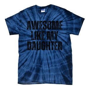 Awesome Like My Daughter Man Funny Fathers Day Family Lovers Tie-Dye T-Shirt